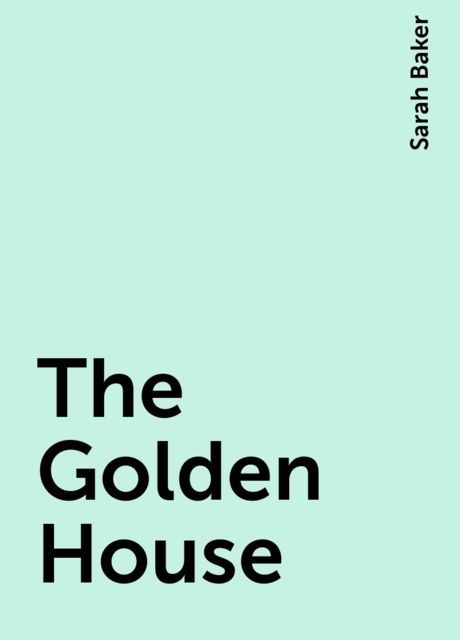 The Golden House, Sarah Baker