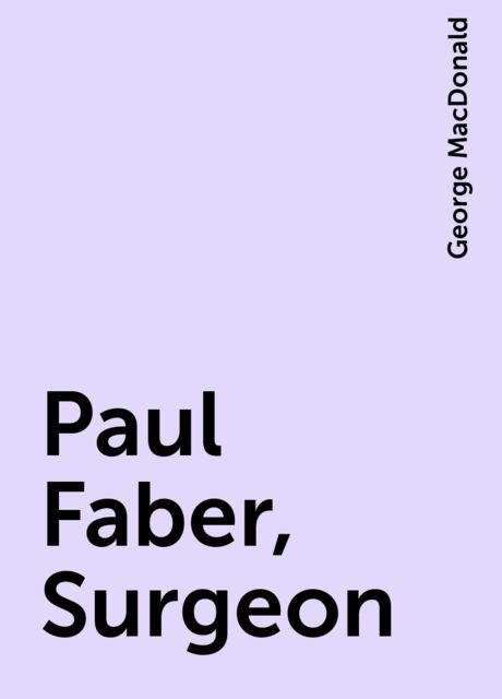 Paul Faber, Surgeon, George MacDonald