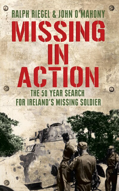Missing in Action: The 50 Year Search for Ireland's Lost Soldier, John O'Mahony, Ralph Riegel