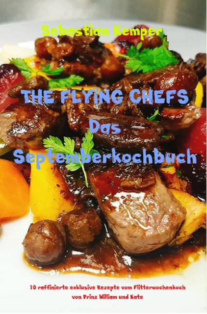 THE FLYING CHEFS Das Septemberkochbuch, Sebastian Kemper