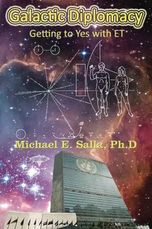 Galactic Diplomacy: Getting to Yes with ET, Michael Salla