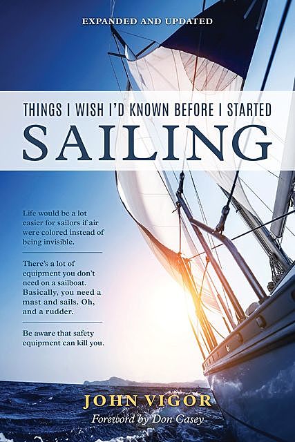 Things I Wish I'd Known Before I Started Sailing, Expanded and Updated, John Vigor