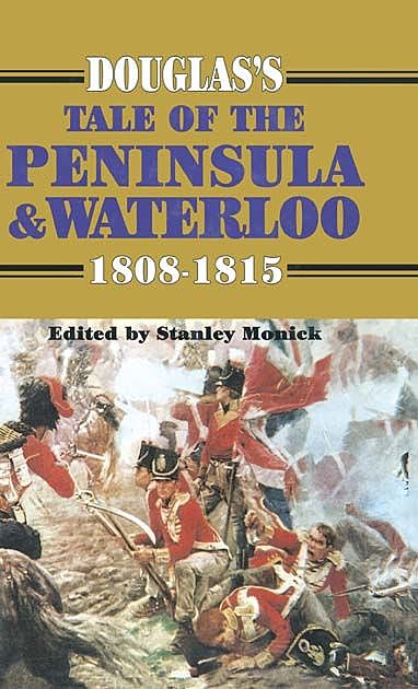 Douglas's Tale of the Peninsula & Waterloo, 1808–1815, Stanley Monick