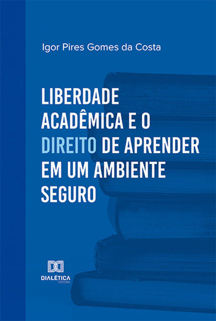Liberdade acadêmica e o direito de aprender em um ambiente seguro, Igor Pires Gomes da Costa