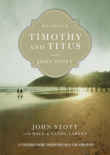 Reading Timothy and Titus with John Stott, John Stott