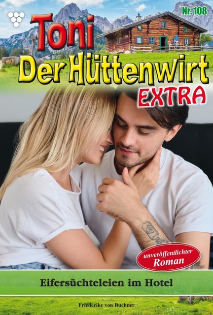Toni der Hüttenwirt Extra 108 – Heimatroman, Friederike von Buchner