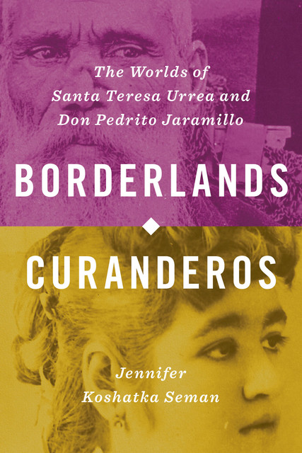 Borderlands Curanderos, Jennifer Koshatka Seman