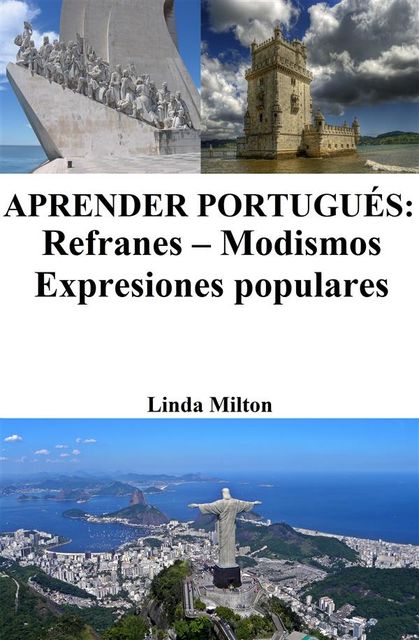Aprender Portugués: Refranes ‒ Modismos ‒ Expresiones populares, Linda Milton