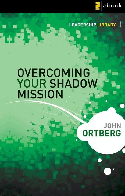 Overcoming Your Shadow Mission, John Ortberg