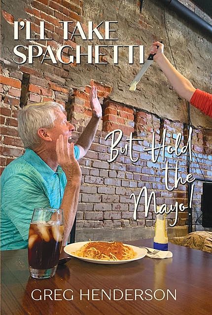 I'll Take Spaghetti But Hold the Mayo, Greg Henderson