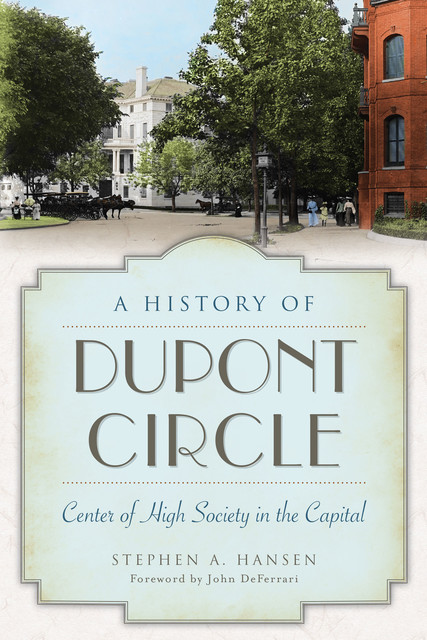 A History of Dupont Circle, Stephen A Hansen