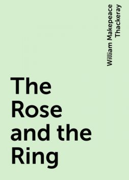 The Rose and the Ring, William Makepeace Thackeray