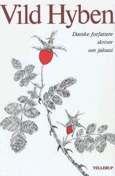 Vild hyben – Danske forfattere skriver om jalousi, Michael Strunge, Dorrit Willumsen, Henning Mortensen, Thøger Birkeland, Jytte Borberg, Hans Hansen, Bjarne Skovlund, Jørgen Liljensøe, Suzanne Giese, Ann Mari Urwald, Birgit Kragh, Charlotte Standgaard, Vibeke Vasbo