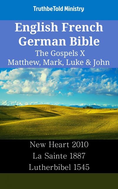 English French German Bible – The Gospels IX – Matthew, Mark, Luke & John, Truthbetold Ministry
