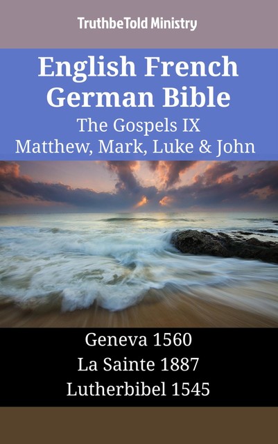 English French German Bible – The Gospels IX – Matthew, Mark, Luke & John, Truthbetold Ministry