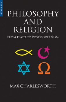 Philosophy and Religion from Plato to Postmodernism, Max Charlesworth