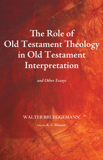 The Role of Old Testament Theology in Old Testament Interpretation, Walter Brueggemann