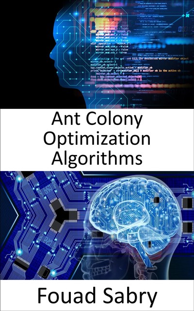 Ant Colony Optimization Algorithms, Fouad Sabry