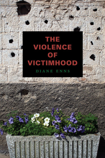 The Violence of Victimhood, Diane Enns