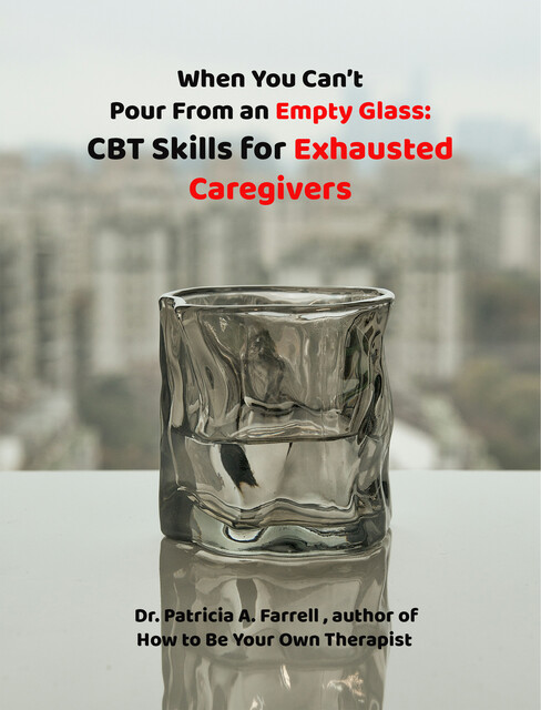 When You Can’t Pour From an Empty Glass, Patricia Farrell