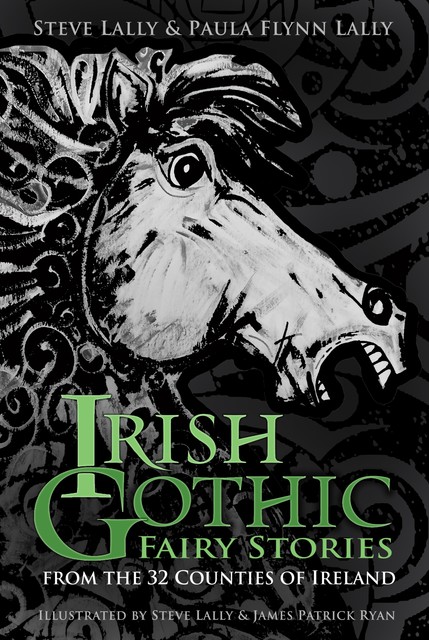 Irish Gothic Fairy Stories, Steve Lally, Paula Flynn Lally