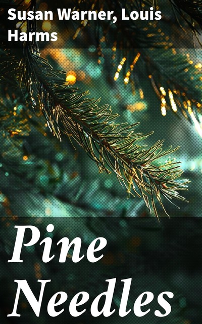 Pine Needles, Susan Warner, Louis Harms