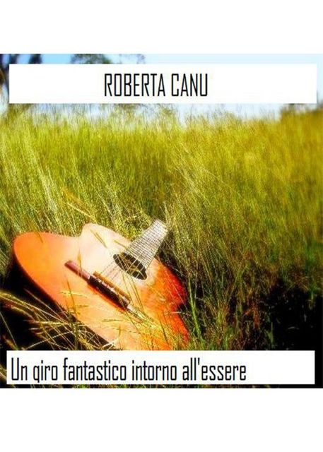Un giro fantastico intorno all'essere, Roberta Canu
