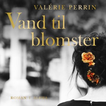 Vand til blomster, Valérie Perrin