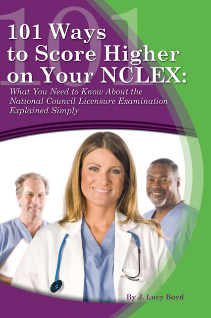 101 Ways to Score Higher on your NCLEX, J.Lucy Boyd