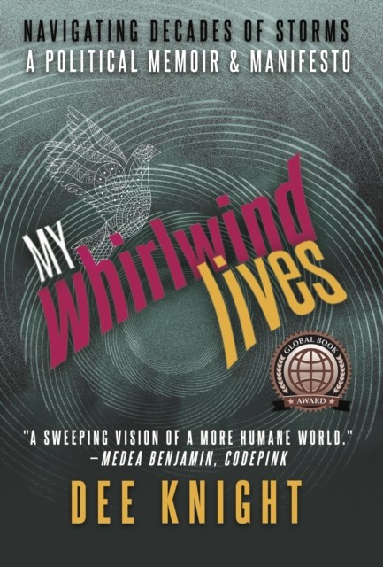 My Whirlwind Lives: A Political Memoir & Manifesto, Dee Knight