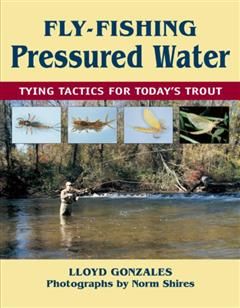 Fly-Fishing Pressured Water, Lloyd Gonzales