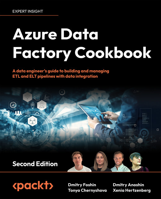 Azure Data Factory Cookbook, Dmitry Anoshin, Dmitry Foshin, Tonya Chernyshova, Xenia Hertzenberg
