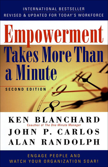 Empowerment Takes More Than a Minute, Ken Blanchard, Alan Randolph, John P. Carlos