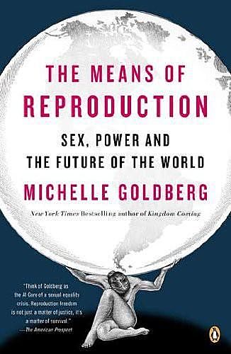 The Means of Reproduction: Sex, Power, and the Future of the World, Michelle Goldberg