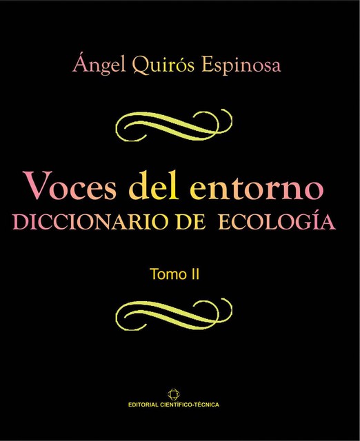 Voces del entorno. Diccionario de ecología. Tomo 2, Ángel Quirós Espinosa