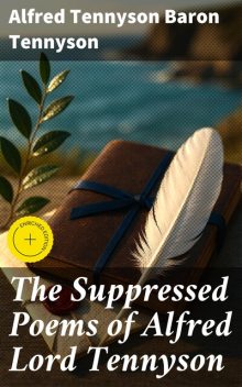 The Suppressed Poems of Alfred Lord Tennyson, Alfred Tennyson Baron Tennyson