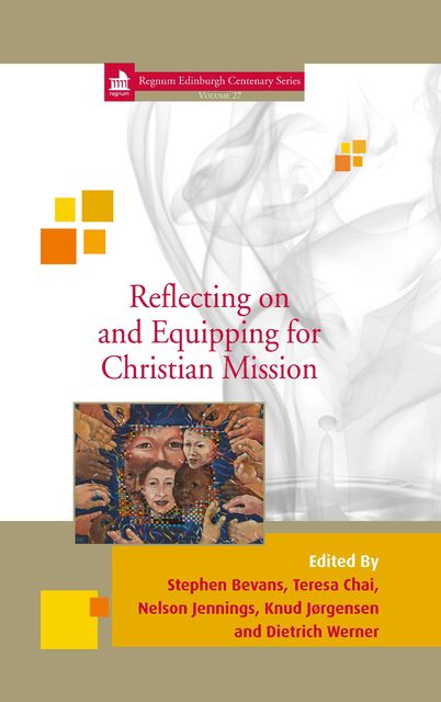 Reflecting on and Equipping for Christian Mission, Knud Jørgensen, Dietrich Werner, J. Nelson Jennings, Stephen Bevans, Teresa Chai