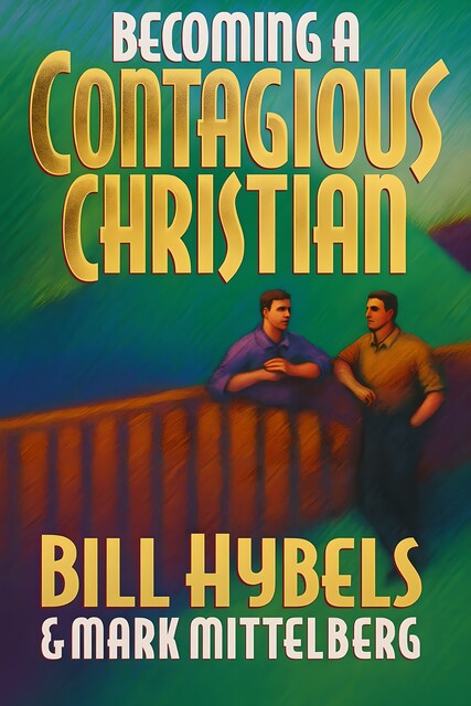 Becoming a Contagious Christian, Bill Hybels, Mark Mittelberg