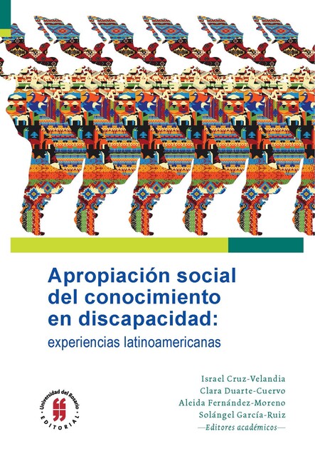 Apropiación social del conocimiento en discapacidad: experiencias latinoamericanas, Fabricio E. Balcazar, Israel Cruz-Velandia, María Alfonsina Angelino, María Eugenia Almeida, María José Bagnato-Núñez, María Noel Míguez-Passada, Mónica María Carvajal-Osorio, Pablo Sebastián Domínguez, Patricia Muñ, Sandra Lea Katz, Ánderson Henao-Orozco