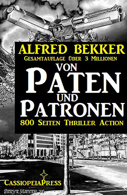 Von Paten und Patronen (800 Seiten Thriller Action), Alfred Bekker