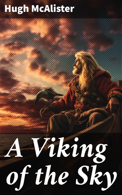 A Viking of the Sky: A Story of a Boy Who Gained Success in Aeronautics, Hugh McAlister