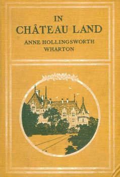 In Château Land, Anne Hollingsworth Wharton