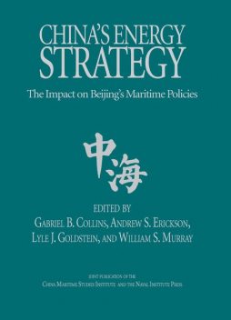 China's Energy Strategy, William Murray, Andrew S. Erickson, Lyle J. Goldstein, Gabriel B. Collins