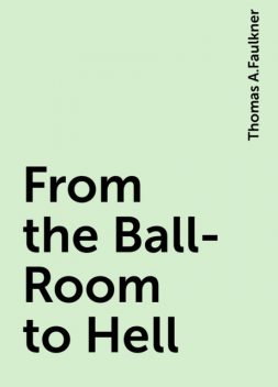From the Ball-Room to Hell, Thomas A.Faulkner