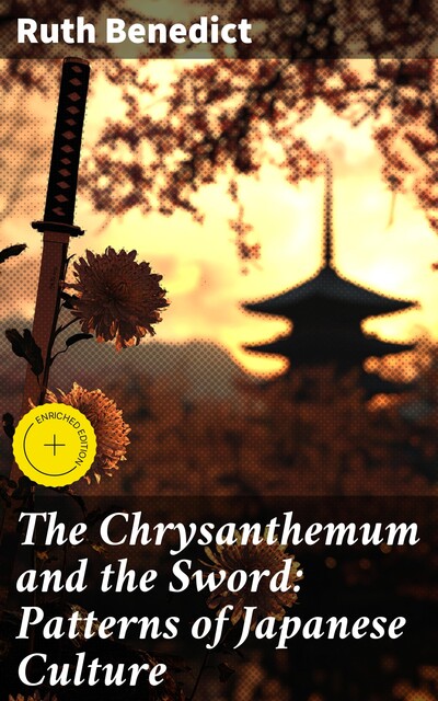 The Chrysanthemum and the Sword: Patterns of Japanese Culture, Ruth Benedict