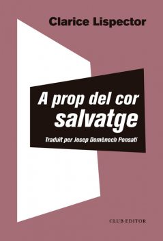 A prop del cor salvatge, Clarice Lispector, Josep Domènech Ponsatí