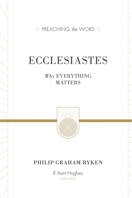 Ecclesiastes, Philip Graham Ryken