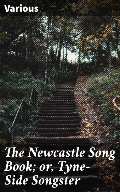 The Newcastle Song Book; or, Tyne-Side Songster, Various