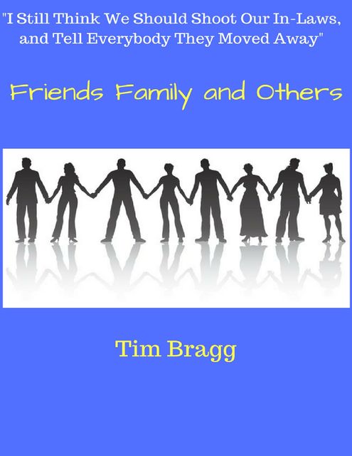 Friends Family and Others, Tim Bragg