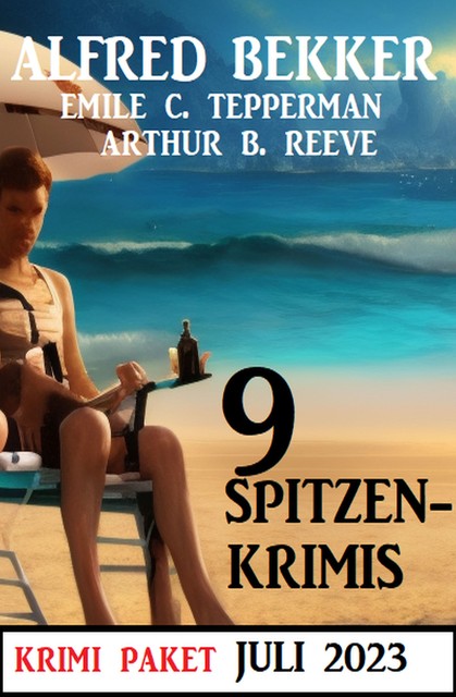 9 Spitzenkrimis Juli 2023: Krimi Paket, Alfred Bekker, Arthur B. Reeve, Emile C. Tepperman